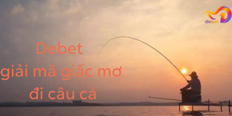 W88 giải mã giấc mơ đi câu cá