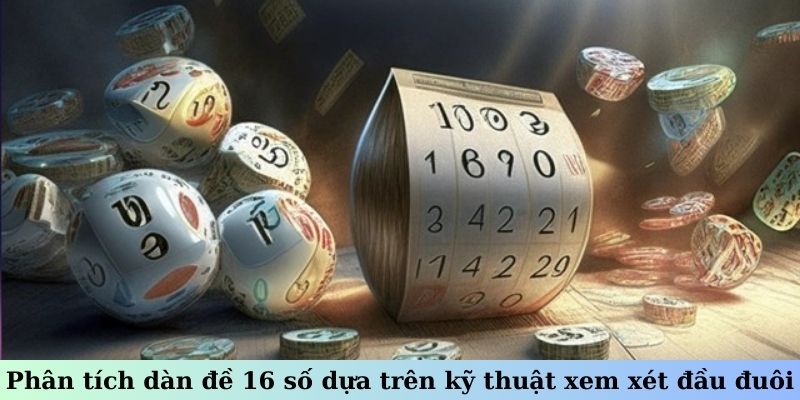 Phân tích dàn đề 16 số dựa trên kỹ thuật xem xét đầu đuôi